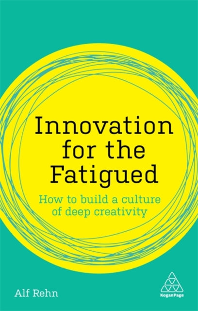 Innovation for the Fatigued: How to Build a Culture of Deep Creativity