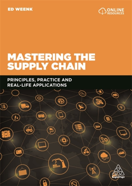 Mastering the Supply Chain: Principles, Practice and Real-Life Applications