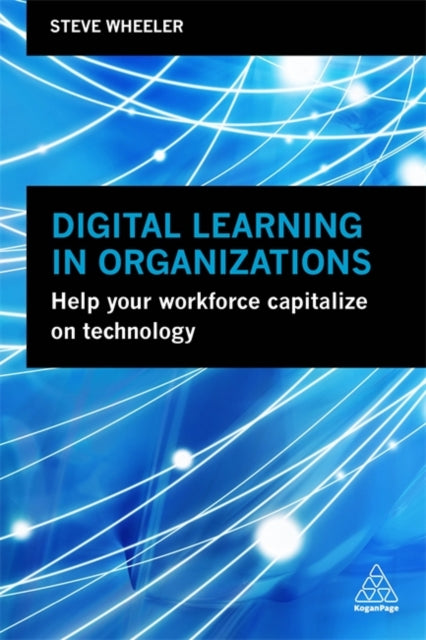 Digital Learning in Organizations: Help your Workforce Capitalize on Technology