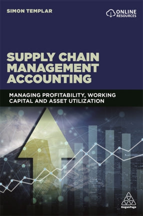 Supply Chain Management Accounting: Managing Profitability, Working Capital and Asset Utilization