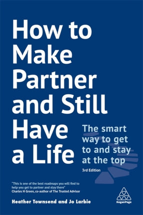 How to Make Partner and Still Have a Life: The Smart Way to Get to and Stay at the Top