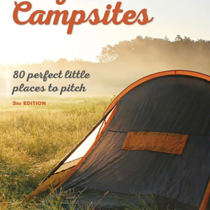 Tiny Campsites: 80 Small but Perfect Places to Pitch