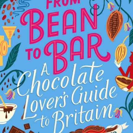 From Bean To Bar A Chocolate Lovers Guide to Britain