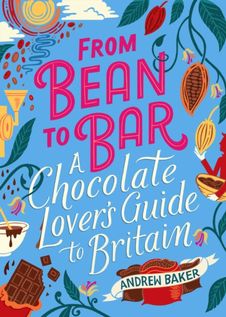 From Bean To Bar A Chocolate Lovers Guide to Britain