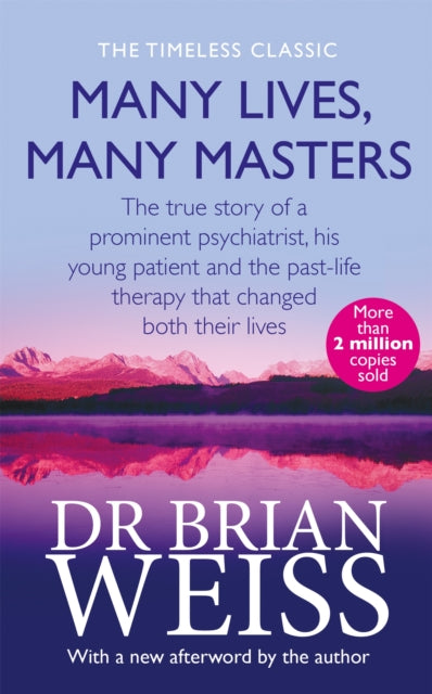 Many Lives, Many Masters: The true story of a prominent psychiatrist, his young patient and the past-life therapy that changed both their lives