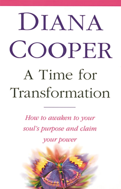 A Time For Transformation: How to awaken to your soul's purpose and claim your power