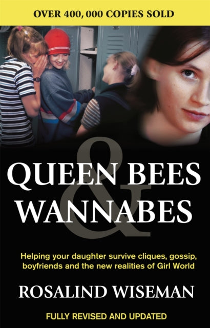 Queen Bees And Wannabes for the Facebook Generation: Helping your teenage daughter survive cliques, gossip, bullying and boyfriends