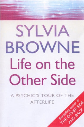 Life On The Other Side: A psychic's tour of the afterlife