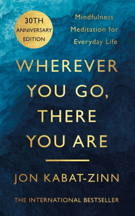 Wherever You Go, There You Are: Mindfulness meditation for everyday life