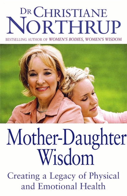 MotherDaughter Wisdom Creating a legacy of physical and emotional health