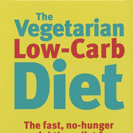 The Vegetarian Low-Carb Diet: The fast, no-hunger weightloss diet for vegetarians