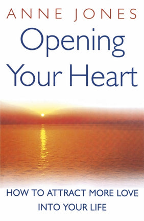 Opening Your Heart How to attract more love into your life