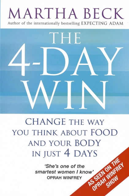 The 4-Day Win: Change the way you think about food and your body in just 4 days