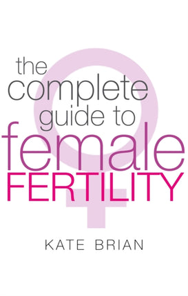 The Complete Guide To Female Fertility