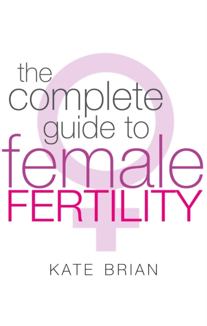 The Complete Guide To Female Fertility