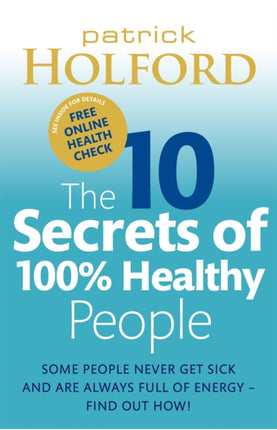 The 10 Secrets Of 100% Healthy People: Some people never get sick and are always full of energy - find out how!