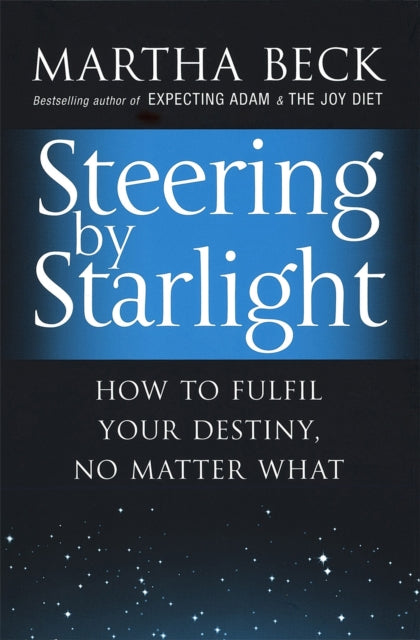 Steering By Starlight: How to fulfil your destiny, no matter what