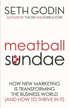 Meatball Sundae: How new marketing is transforming the business world (and how to thrive in it)