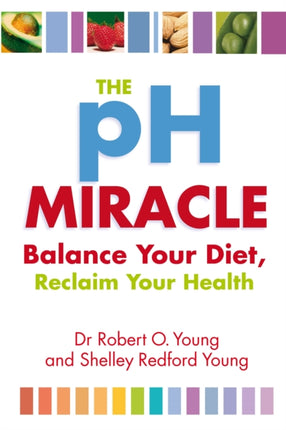 The Ph Miracle: Balance Your Diet, Reclaim Your Health