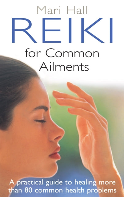 Reiki for Common Ailments A Practical Guide to