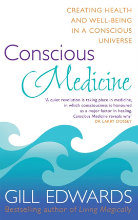 Conscious Medicine: A radical new approach to creating health and well-being