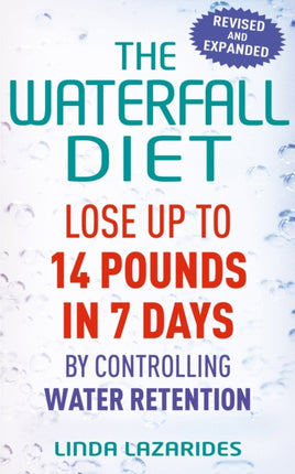 The Waterfall Diet: Lose up to 14 pounds in 7 days by controlling water retention