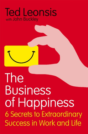 The Business Of Happiness 6 Secrets to Extraordinary Success in Work and Life