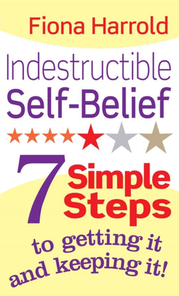 Indestructible SelfBelief 7 simple steps to