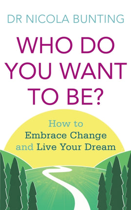 Who Do You Want To Be How to embrace change and