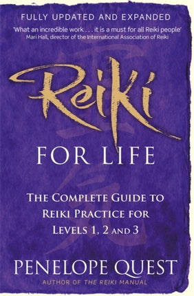 Reiki For Life: The complete guide to reiki practice for levels 1, 2 & 3