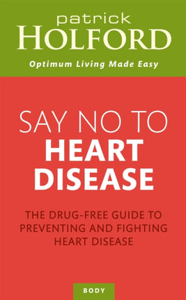 Say No To Heart Disease: The drug-free guide to preventing and fighting heart disease