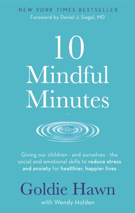 10 Mindful Minutes: Giving our children - and ourselves - the skills to reduce stress and anxiety for healthier, happier lives