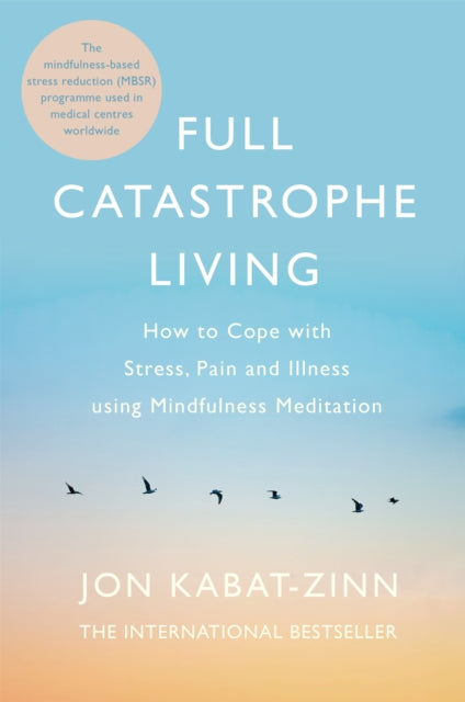 Full Catastrophe Living, Revised Edition: How to cope with stress, pain and illness using mindfulness meditation