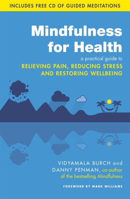 Mindfulness for Health: A practical guide to relieving pain, reducing stress and restoring wellbeing