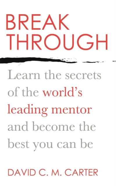 Breakthrough: Learn the secrets of the world's leading mentor and become the best you can be