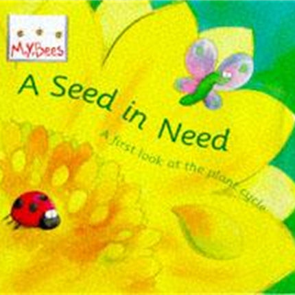 Little Bees: Mybees: A Seed In Need: A first look at the plant cycle