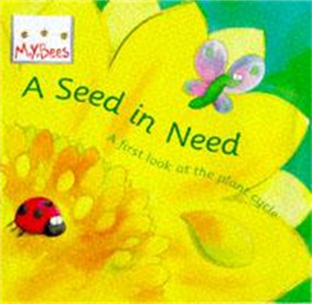 Little Bees: Mybees: A Seed In Need: A first look at the plant cycle