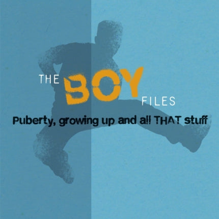 The Boy Files: Puberty, Growing Up and All That Stuff