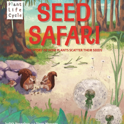 Seed Safari The Story of How Plants Scatter their Seeds Plant Life