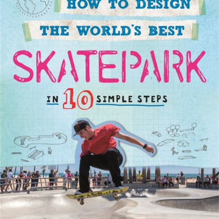 How to Design the World's Best Skatepark: In 10 Simple Steps