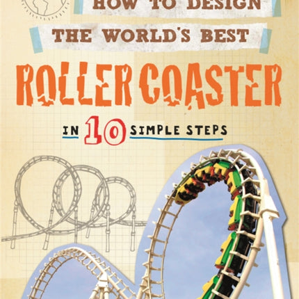 How to Design the World's Best Roller Coaster: In 10 Simple Steps