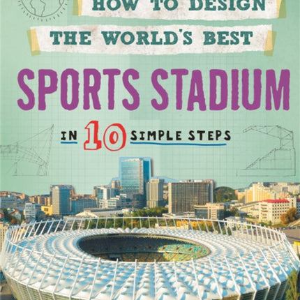 How to Design the World's Best Sports Stadium: In 10 Simple Steps