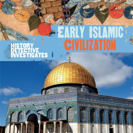 The History Detective Investigates: Early Islamic Civilization