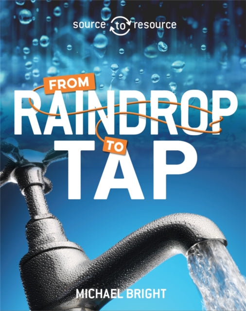 Water From Raindrop to Tap Source to Resource