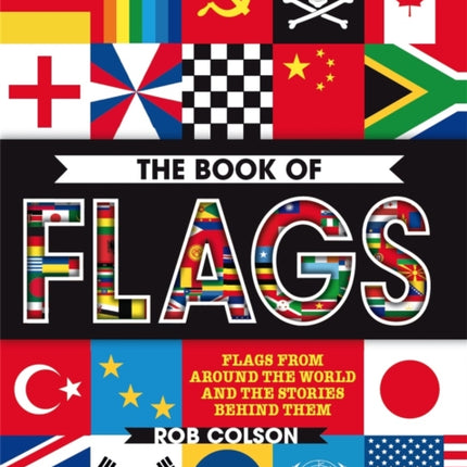 The Book of Flags: Flags from around the world and the stories behind them