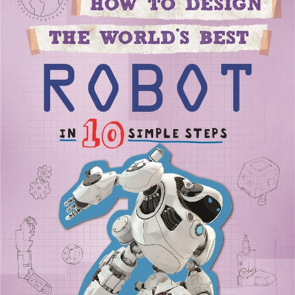 How to Design the World's Best Robot: In 10 Simple Steps