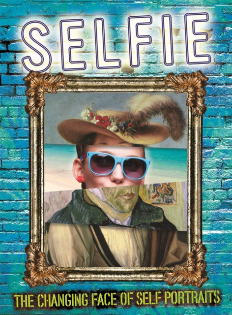 Selfie The Changing Face of Self Portraits