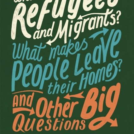 Who are Refugees and Migrants? What Makes People Leave their Homes? And Other Big Questions