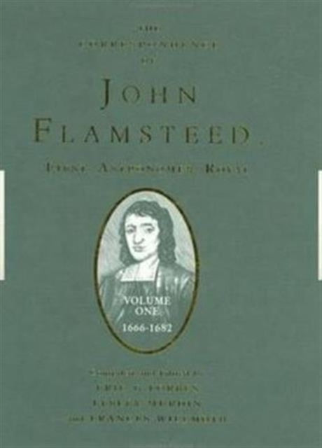 The Correspondence of John Flamsteed, The First Astronomer Royal: Volume 1