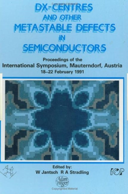DX Centres and other Metastable Defects in Semiconductors Proceedings of the INT  Symposium Mauterndorf Austria 1822 February 1991